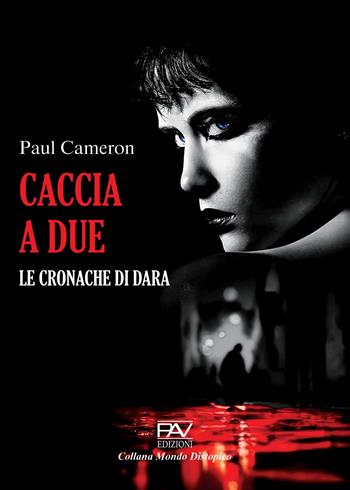 Caccia a due. Le cronache di Dara - Paul Cameron - Libro Pav Edizioni 2024, Mondo distopico | Libraccio.it