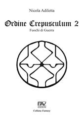 Fuochi di guerra. Ordine Crepusculum. Vol. 2