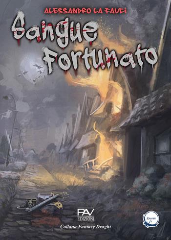 Sangue fortunato - Alessandro La Fauci - Libro Pav Edizioni 2024, Draghi | Libraccio.it