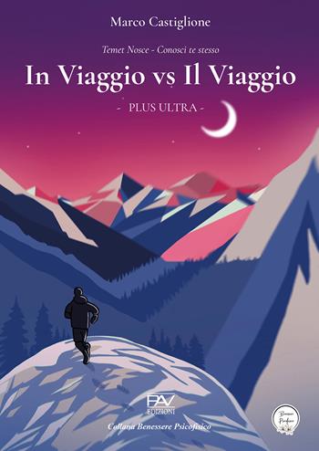In viaggio vs il viaggio. Plus Ultra - Marco Castiglione - Libro Pav Edizioni 2024, Benessere psicofisico | Libraccio.it