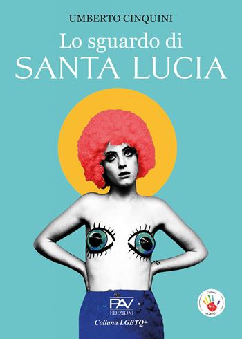 Lo sguardo di santa Lucia - Umberto Cinquini - Libro Pav Edizioni 2024, LGBTQ+ | Libraccio.it
