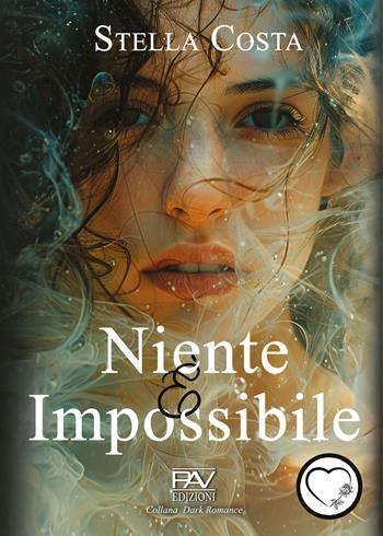 Niente è impossibile - Stella Costa - Libro Pav Edizioni 2024, Dark Romance | Libraccio.it