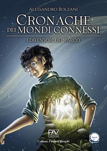 I difensori del parco. Cronache dei mondi connessi. Vol. 1 - Alessandro Bolzani - Libro Pav Edizioni 2024, Draghi | Libraccio.it