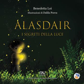 Alasdair. I segreti della luce - Benedetta Loi - Libro Pav Edizioni 2024, Mondo incantato | Libraccio.it