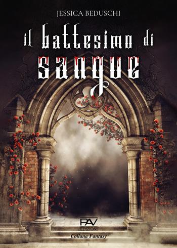Il battesimo del sangue. Ediz. deluxe - Jessica Beduschi - Libro Pav Edizioni 2024, Fantasy | Libraccio.it