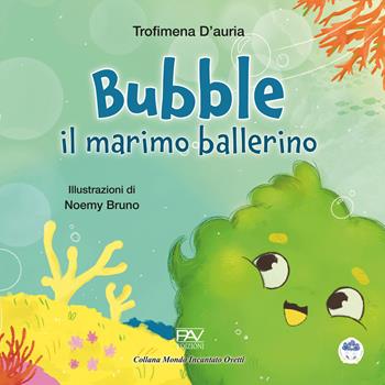 Bubble il marimo ballerino. Ediz. a colori - Trofimena D'Auria - Libro Pav Edizioni 2024, Mondo incantato | Libraccio.it