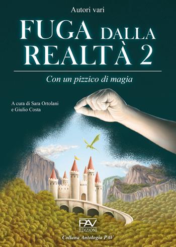 Fuga dalla realtà. Con un pizzico di magia. Vol. 2  - Libro Pav Edizioni 2024, Antologia | Libraccio.it