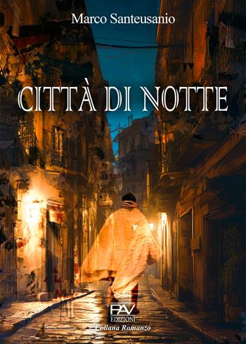 Città di notte - Marco Santeusanio - Libro Pav Edizioni 2024, Romanzo | Libraccio.it
