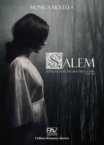 Salem. Non lascerai che una strega viva (Esodo 22:18) - Monica Molella - Libro Pav Edizioni 2024, Romanzo storico | Libraccio.it