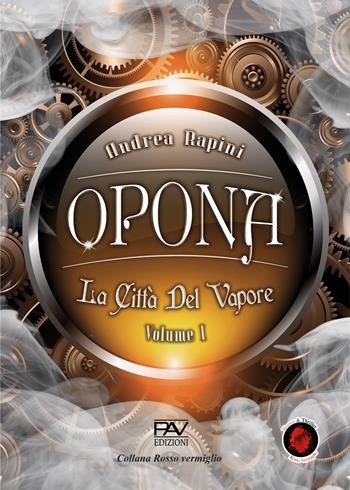 Opona. La città del vapore. Vol. 1 - Andrea Rapini - Libro Pav Edizioni 2024, Rosso vermiglio | Libraccio.it
