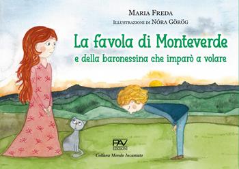 La favola di Monteverde e della baronessina che imparò a volare - Maria Freda - Libro Pav Edizioni 2024, Mondo incantato | Libraccio.it