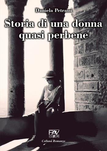 Storia di una donna quasi perbene - Daniela Petrassi - Libro Pav Edizioni 2024, Romanzo | Libraccio.it