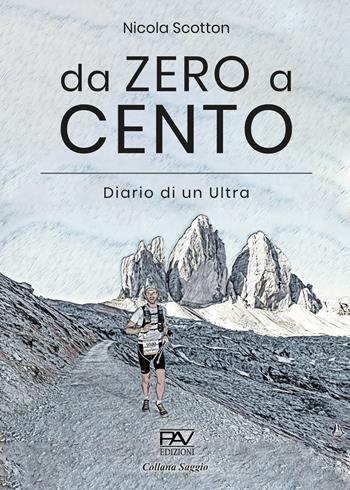 Da zero a cento. Diario di un Ultra - Nicola Scotton - Libro Pav Edizioni 2024 | Libraccio.it