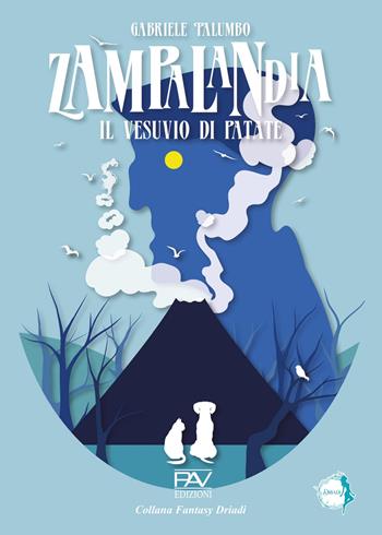 Zampalandia - il vesuvio di patate - Gabriele Palumbo - Libro Pav Edizioni 2024, Fantasy | Libraccio.it