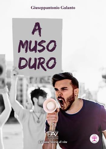 A muso duro - Giuseppantonio Galanto - Libro Pav Edizioni 2024, Storie di vita | Libraccio.it