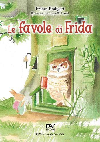 Le favole di Frida - Franca Rodigari - Libro Pav Edizioni 2024, Mondo incantato | Libraccio.it