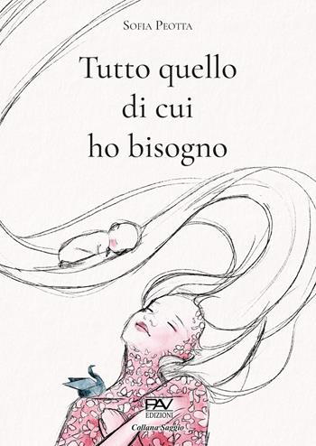 Tutto quello di cui ho bisogno - Sofia Peotta - Libro Pav Edizioni 2024 | Libraccio.it