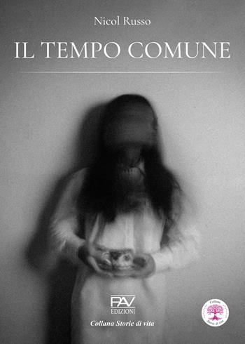 Il tempo comune - Nicol Russo - Libro Pav Edizioni 2024, Storie di vita | Libraccio.it