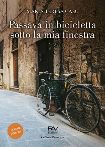 Passava in bicicletta sotto la mia finestra - Maria Teresa Casu - Libro Pav Edizioni 2025, Romanzo | Libraccio.it