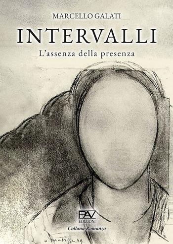 Intervalli. L’assenza della presenza. Ediz. deluxe - Marcello Galati - Libro Pav Edizioni 2025, Romanzo | Libraccio.it