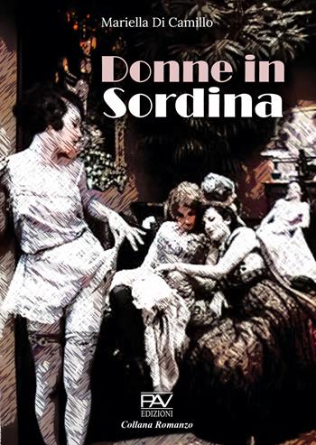 Donne in sordina - Mariella Di Camillo - Libro Pav Edizioni 2025, Romanzo | Libraccio.it