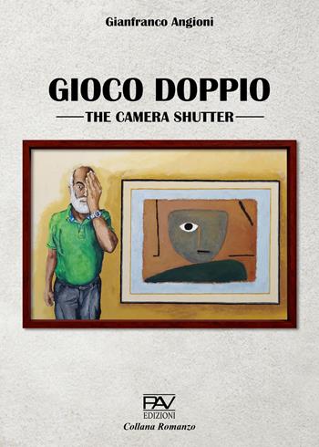 Gioco doppio. The camera shutter - Gianfranco Angioni - Libro Pav Edizioni 2025, Romanzo | Libraccio.it