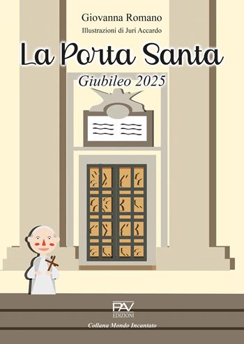 La porta santa. Giubileo 2025 - Giovanna Romano - Libro Pav Edizioni 2025, Mondo incantato | Libraccio.it