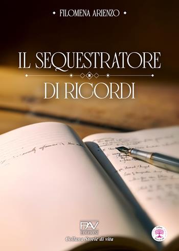 Il sequestratore di ricordi - Filomena Arienzo - Libro Pav Edizioni 2025, Storie di vita | Libraccio.it
