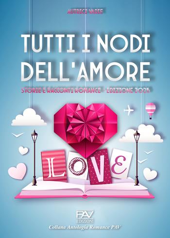 Tutti i nodi dell'amore: storie e racconti romance  - Libro Pav Edizioni 2025 | Libraccio.it