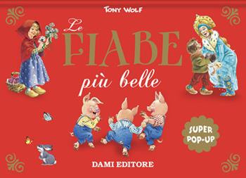 Le fiabe più belle. Super pop-up. Ediz. a colori - Tony Wolf - Libro Dami Editore 2021 | Libraccio.it