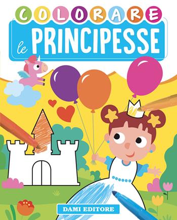Colorare le principesse. Ediz. illustrata - Deborah Forni - Libro Dami Editore 2021, Colora | Libraccio.it