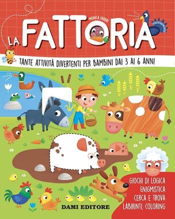 La fattoria. Tante attività divertenti per bambini dai 3 ai 6 anni. Ediz. a colori - Monica Fabbri - Libro Dami Editore 2021, Gioca e impara | Libraccio.it