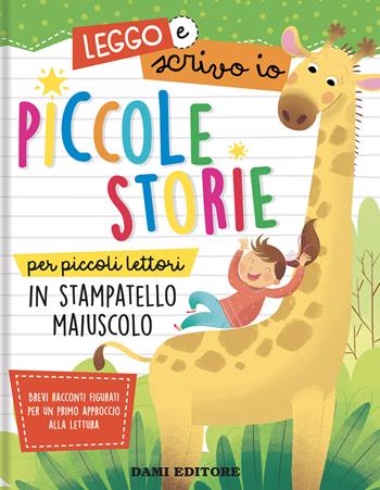 Piccole storie per piccoli lettori in stampatello maiuscolo. Leggo e scrivo io. Ediz. a colori - Anna Casalis, Monica Puggioni - Libro Dami Editore 2021 | Libraccio.it