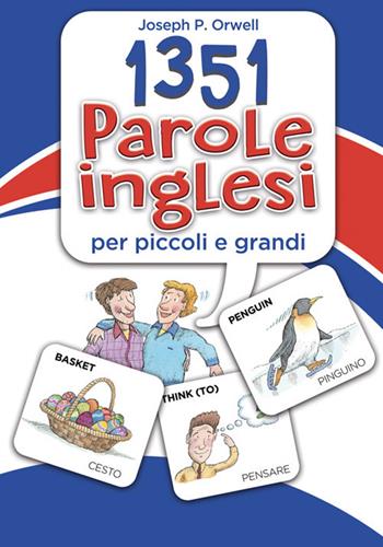 1351 parole inglesi per piccoli e grandi - Joseph P. Orwell, Leeann Bortolussi - Libro Dami Editore 2021, Inglese per tutti | Libraccio.it