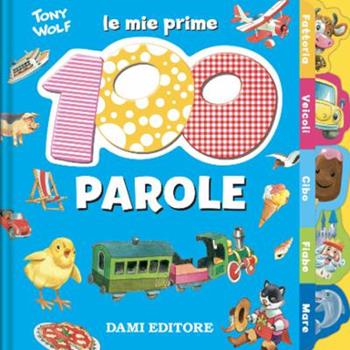 Le mie prime 100 parole. Dal pulcino al trenino - Anna Casalis - Libro Dami Editore 2022, Educational | Libraccio.it