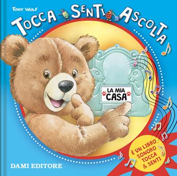 La mia casa. Tocca senti ascolta. Ediz. a colori - Anna Casalis - Libro Dami Editore 2021, Tocca e senti | Libraccio.it