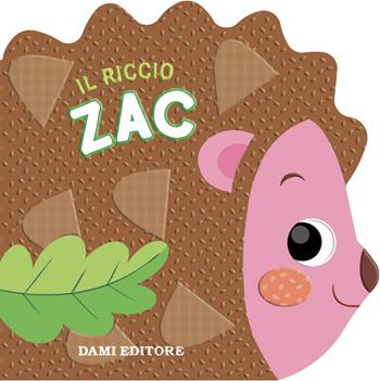 Il riccio Zac. Ediz. a colori - Annalisa Lay - Libro Dami Editore 2022, Primi libri sagomati | Libraccio.it