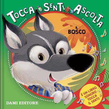 Il bosco. Tocca senti ascolta. Ediz. a colori - Silvia D'Achille - Libro Dami Editore 2021, Tocca e senti | Libraccio.it