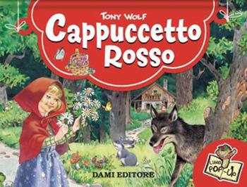 Cappuccetto rosso. Libro pop-up. Ediz. a colori - Tony Wolf - Libro Dami Editore 2022 | Libraccio.it