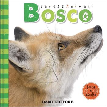 Bosco. CarezzAnimali tocca e ascolta. Ediz. a colori - Serena Vezzani - Libro Dami Editore 2022 | Libraccio.it