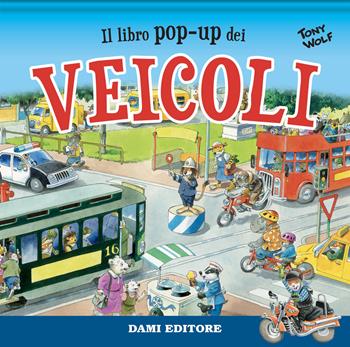 Il libro pop-up dei veicoli. Ediz. a colori - Anna Casalis - Libro Dami Editore 2021 | Libraccio.it