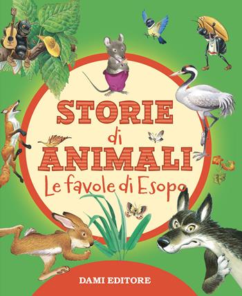 Storie di animali. Le favole di Esopo. Ediz. a colori  - Libro Dami Editore 2022, Piccole storie | Libraccio.it