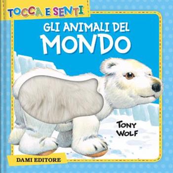 Gli animali del mondo. Ediz. a colori - Clementina Coppini - Libro Dami Editore 2022, Tocca e senti | Libraccio.it