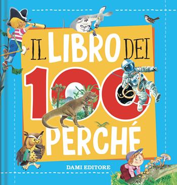 Il libro dei 100 perché - Tony Wolf, Matteo Lupatelli - Libro Dami Editore 2022, Ricerche | Libraccio.it