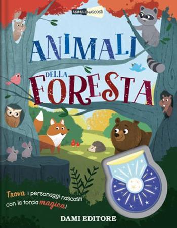 Animali della foresta. Animali nascosti. Ediz. a colori. Con piccola torcia - Bethany Dowling - Libro Dami Editore 2022 | Libraccio.it