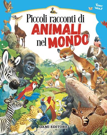 Piccoli racconti di animali nel mondo. Ediz. a colori - Pierangela Fiorani - Libro Dami Editore 2022, Magic Price | Libraccio.it