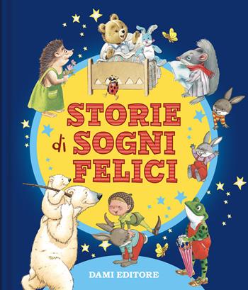 Storie di sogni felici. Ediz. a colori  - Libro Dami Editore 2022, Piccole storie | Libraccio.it