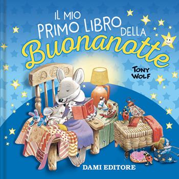 Il mio primo libro della buonanotte. Ediz. a colori - Tony Wolf - Libro Dami Editore 2022 | Libraccio.it