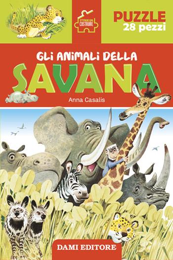 Gli animali della savana. Storie da costruire. Ediz. illustrata. Con puzzle 28 pezzi - Anna Casalis - Libro Dami Editore 2022 | Libraccio.it