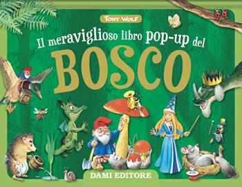 Il meraviglioso libro pop-up del bosco. Maxi pop-up. Ediz. a colori - Tony Wolf - Libro Dami Editore 2022 | Libraccio.it